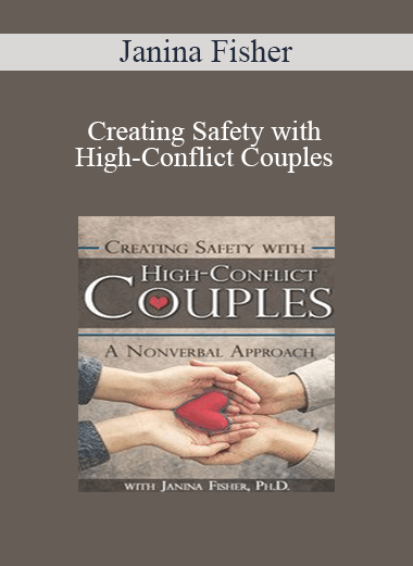 Janina Fisher - Creating Safety with High-Conflict Couples: A Nonverbal Approach