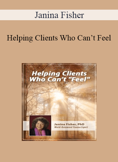 Janina Fisher - Helping Clients Who Can’t Feel