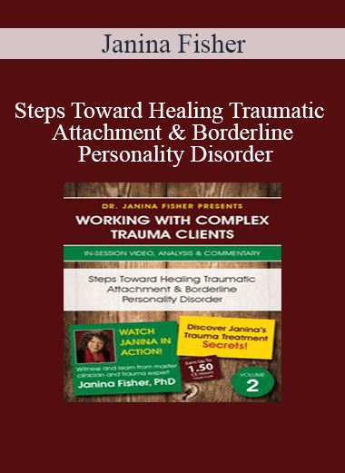 Janina Fisher - Steps Toward Healing Traumatic Attachment & Borderline Personality Disorder