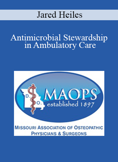 Jared Heiles - Antimicrobial Stewardship in Ambulatory Care