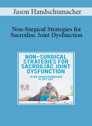 Jason Handschumacher - Non-Surgical Strategies for Sacroiliac Joint Dysfunction