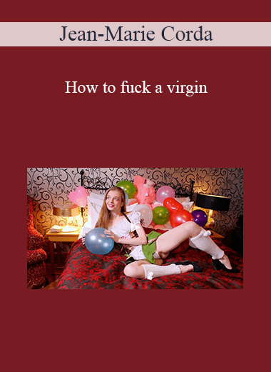 Jean-Marie Corda - How to fuck a virgin