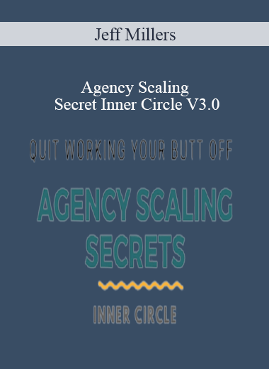Jeff Millers - Agency Scaling Secret Inner Circle V3.0