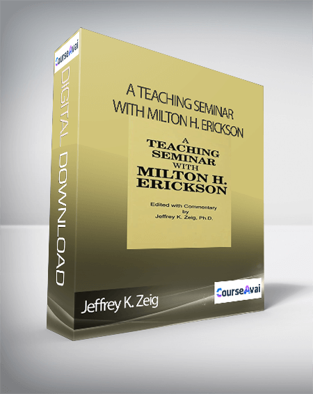 Jeffrey K. Zeig – A Teaching Seminar With Milton H. Erickson