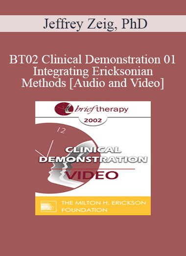 [Audio and Video] BT02 Clinical Demonstration 01 - Integrating Ericksonian Methods - Jeffrey Zeig