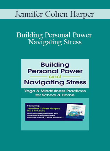 Jennifer Cohen Harper - Building Personal Power and Navigating Stress: Yoga & Mindfulness Practices for School & Home