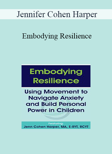 Jennifer Cohen Harper - Embodying Resilience: Using Movement to Navigate Anxiety and Build Personal Power in Children