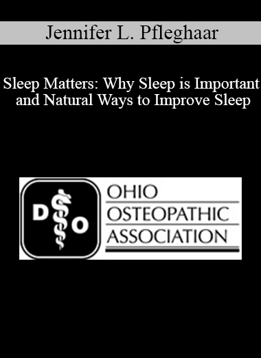 Jennifer L. Pfleghaar - Sleep Matters: Why Sleep is Important and Natural Ways to Improve Sleep