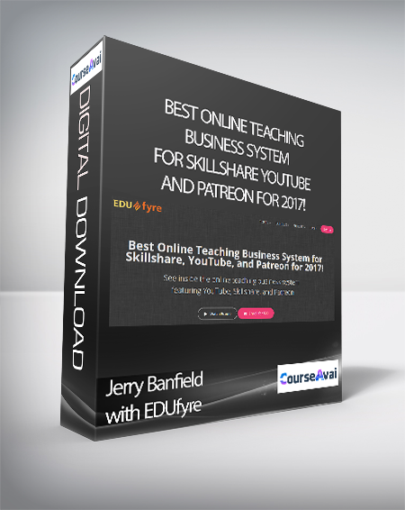 Jerry Banfield with EDUfyre - Best Online Teaching Business System for Skillshare YouTube and Patreon for 2017!