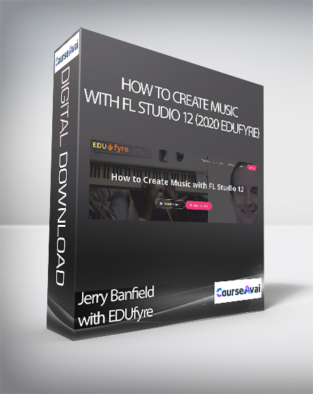 Jerry Banfield with EDUfyre - How to Create Music with FL Studio 12 (2020 edufyre)