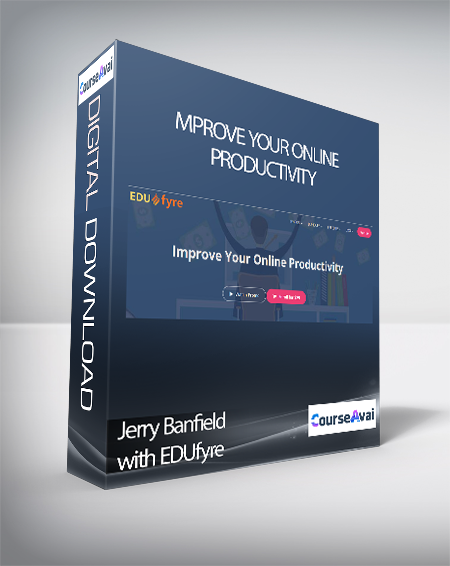 Jerry Banfield with EDUfyre - Improve Your Online Productivity
