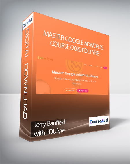 Jerry Banfield with EDUfyre - Master Google AdWords Course (2020 edufyre)