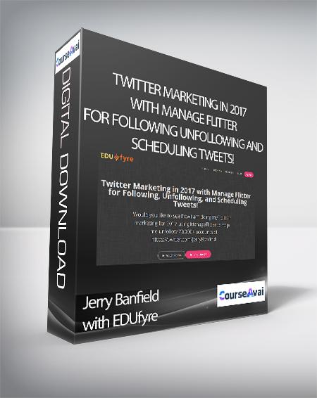 Jerry Banfield with EDUfyre - Twitter Marketing in 2017 with Manage Flitter for Following Unfollowing and Scheduling Tweets!