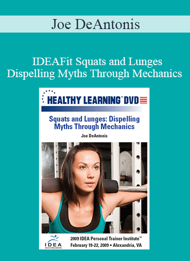 Joe DeAntonis - IDEAFit Squats and Lunges: Dispelling Myths Through Mechanics