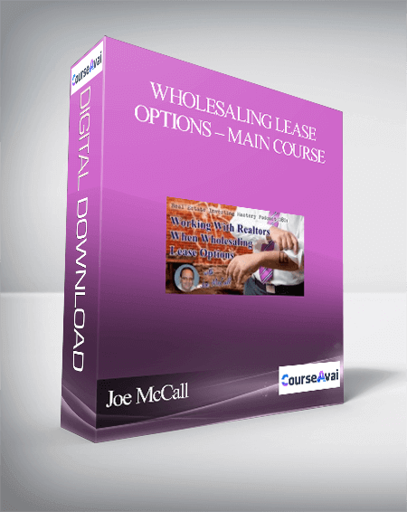 Joe McCall – Wholesaling Lease Options – Main Course