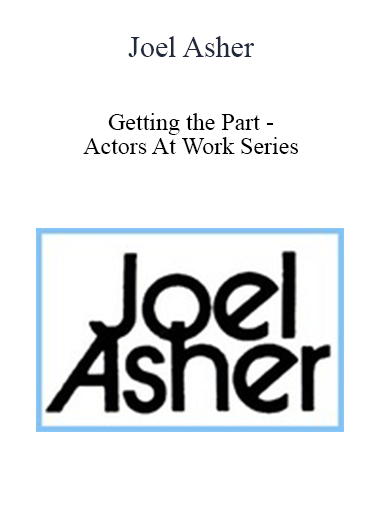 Joel Asher - Getting the Part - Actors At Work Series