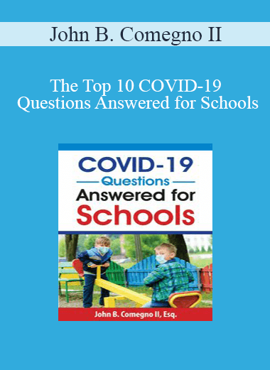 John B. Comegno II - The Top 10 COVID-19 Questions Answered for Schools