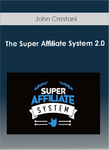 John Crestani - The Super Affiliate System 2.0 2018
