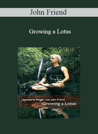 John Friend - Growing a Lotus