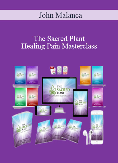 John Malanca - The Sacred Plant - Healing Pain Masterclass