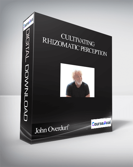 John Overdurf - Cultivating Rhizomatic Perception