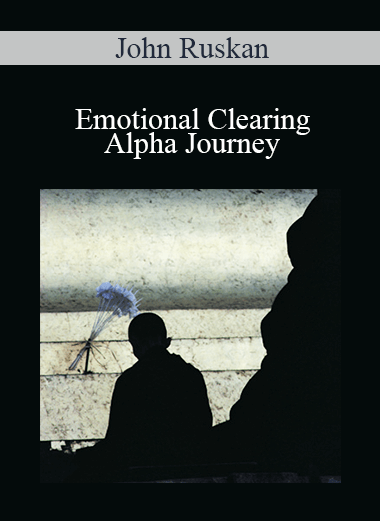 John Ruskan - Emotional Clearing - Alpha Journey