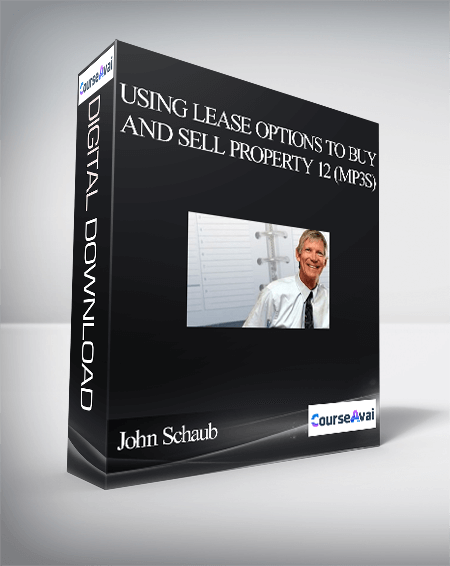 John Schaub – Using Lease Options to Buy and Sell Property 12 (MP3s)