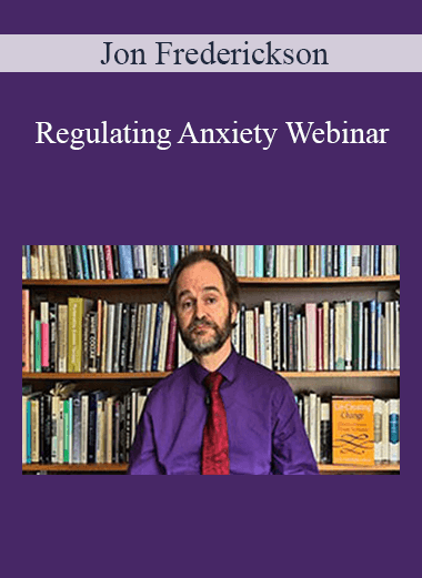 Jon Frederickson - Regulating Anxiety Webinar