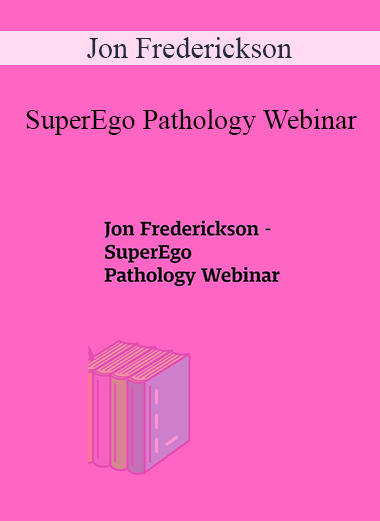 Jon Frederickson - SuperEgo Pathology Webinar