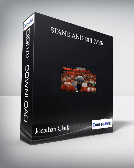 Jonathan Clark – Stand and Deliver: NLP Public Speaking Presentation Skills