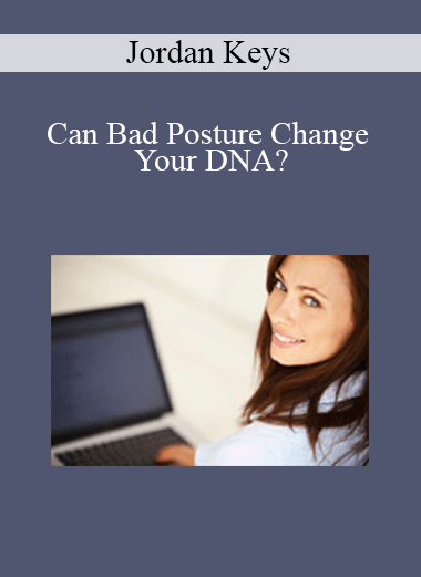 Jordan Keys - Can Bad Posture Change Your DNA?