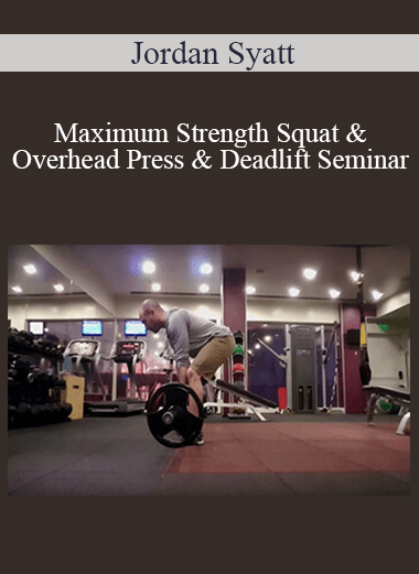 Jordan Syatt - Maximum Strength Squat & Overhead Press & Deadlift Seminar