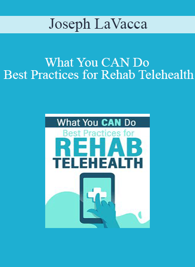 Joseph LaVacca - What You CAN Do: Best Practices for Rehab Telehealth