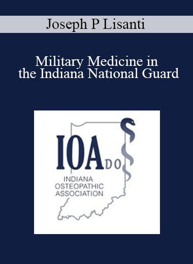 Joseph P Lisanti - Military Medicine in the Indiana National Guard