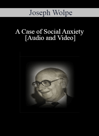 [Audio and Video] A Case of Social Anxiety - Joseph Wolpe