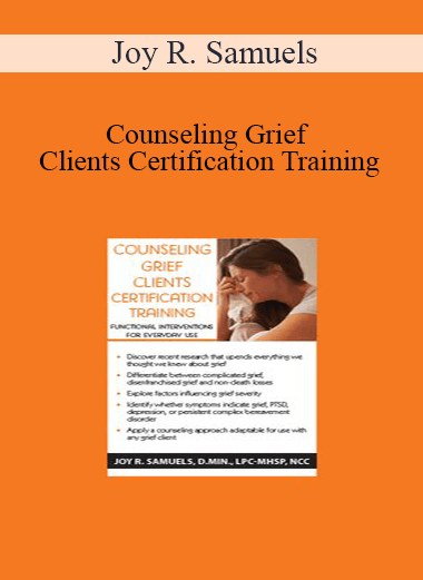 Joy R. Samuels - Counseling Grief Clients Certification Training: Functional Interventions for Everyday Use