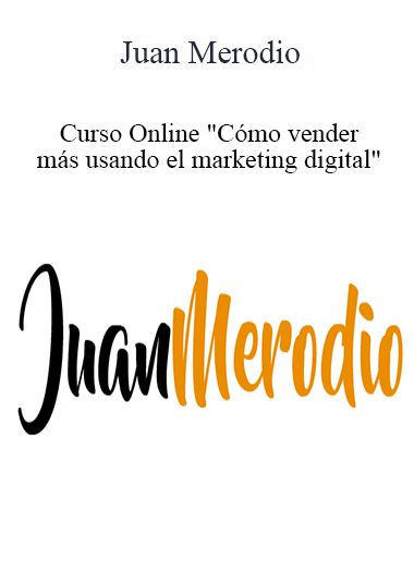 Juan Merodio - Curso Online "Cómo vender más usando el marketing digital"