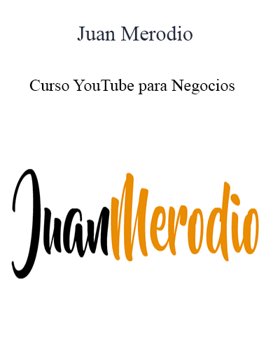 Juan Merodio - Curso YouTube para Negocios