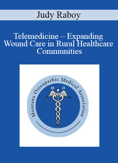 Judy Raboy - Telemedicine - Expanding Wound Care in Rural Healthcare Communities