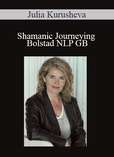 Julia Kurusheva - Shamanic Journeying - Bolstad NLP GB