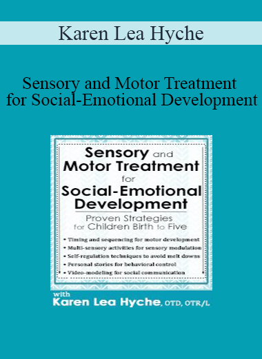 Karen Lea Hyche - Sensory and Motor Treatment for Social-Emotional Development: Proven Strategies for Children Birth to Five