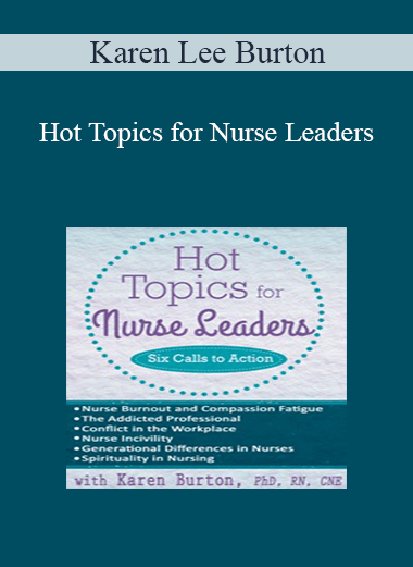 Karen Lee Burton - Hot Topics for Nurse Leaders: Six Calls to Action