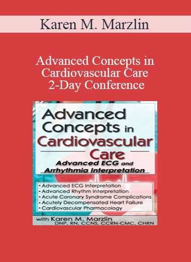 Karen M. Marzlin - Advanced Concepts in Cardiovascular Care 2-Day Conference: Day One: Advanced ECG & Arrhythmia Interpretation