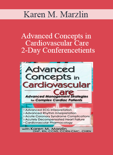 Karen M. Marzlin - Advanced Concepts in Cardiovascular Care 2-Day Conference: Day Two: Advanced Management Strategies for Complex Cardiac Patients