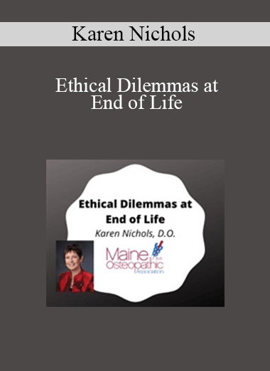 Karen Nichols - Ethical Dilemmas at End of Life
