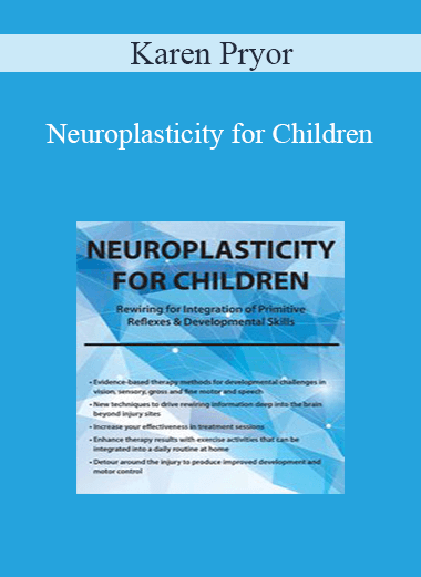 Karen Pryor - Neuroplasticity for Children: Rewiring for Integration of Primitive Reflexes & Developmental Skills