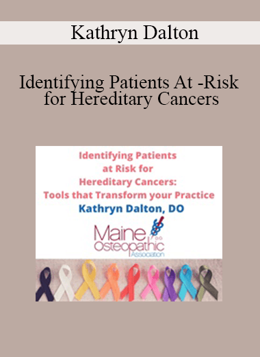 Kathryn Dalton - Identifying Patients At -Risk for Hereditary Cancers