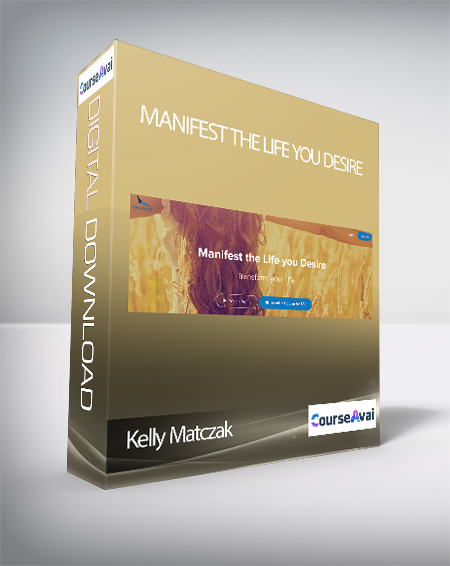 Kelly Matczak - Manifest the Life you Desire