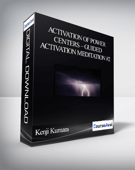 Kenji Kumara – Activation of Power Centers – Guided Activation Meditation #2