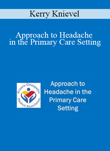 Kerry Knievel - Approach to Headache in the Primary Care Setting